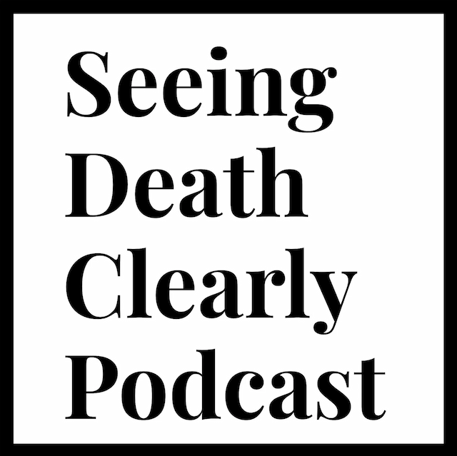 Seeing Death Clearly Podcast